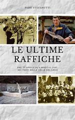 Le ultime raffiche. Dal 25 aprile al 6 maggio 1945 nei paesi della Valle del Lago