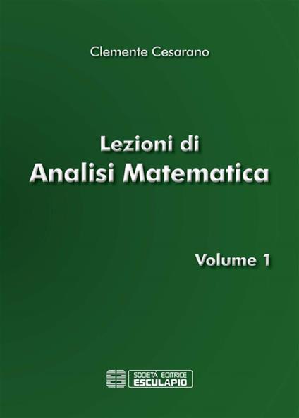 Lezioni di analisi matematica. Vol. 1 - Clemente Cesarano - ebook