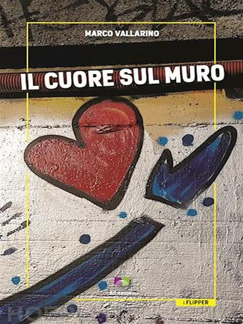 Il cuore sul muro - Marco Vallarino - ebook