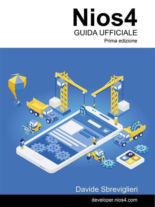 Nios4. Guida ufficiale - Davide Sbreviglieri - ebook