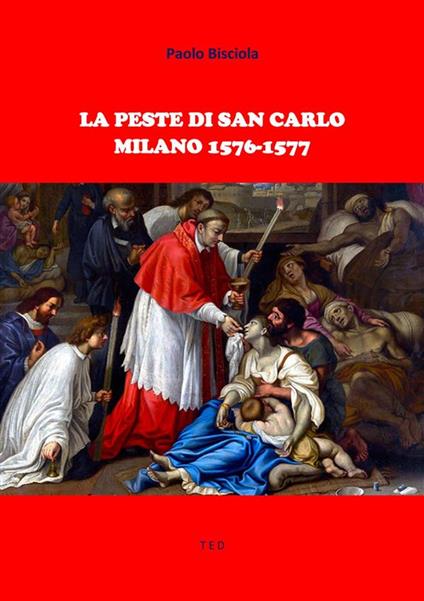 La peste di San Carlo. Milano 1576-1577 - Paolo Bisciola - ebook