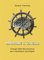 Manovrare il cervello. Consigli dalle neuroscienze per il benessere psicologico