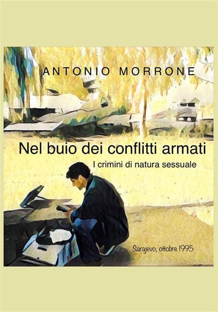 Nel buio dei conflitti armati. I crimini di natura sessuale - Antonio Morrone - ebook