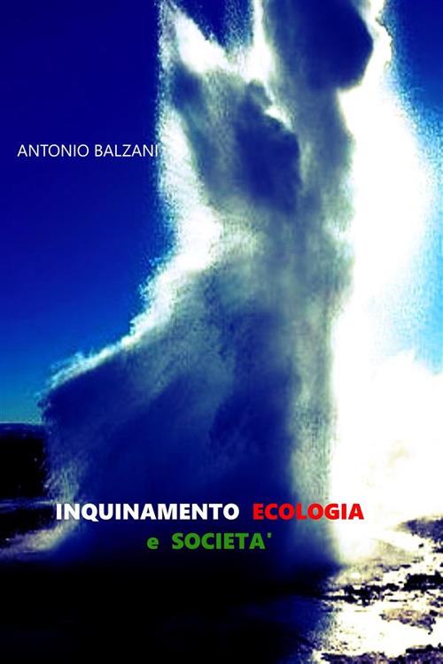 Inquinamento ecologia e società - Antonio Balzani - ebook