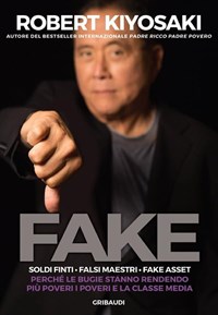 Fake. Soldi finti. Falsi maestri. Fake asset. Perché le bugie stanno  rendendo più poveri i poveri e la classe media - Kiyosaki, Robert T. -  Ebook - EPUB2 con Adobe DRM