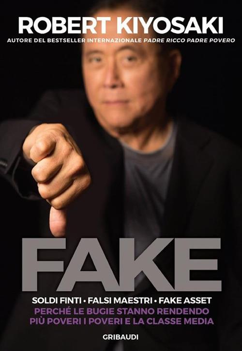 Fake. Soldi finti. Falsi maestri. Fake asset. Perché le bugie stanno rendendo più poveri i poveri e la classe media - Robert T. Kiyosaki,Roberto Merlini - ebook