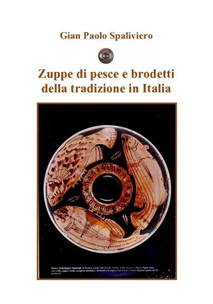 Zuppe di pesce e brodetti della tradizione in Italia - Gian Paolo Spaliviero - ebook