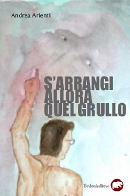 S'arrangi allora quel grullo - Andrea Arienti - ebook