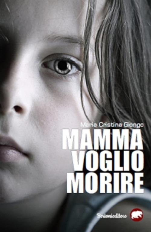 Mamma voglio morire - Maria Cristina Giongo - ebook