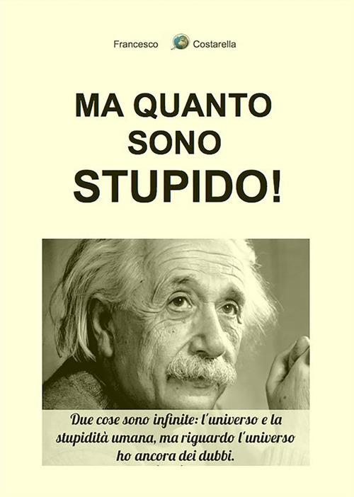 Ma quanto sono stupido! - Francesco Costarella - ebook