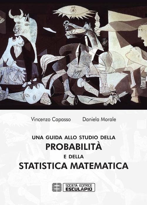 Una guida allo studio della probabilità e della statistica matematica - Vincenzo Capasso,Daniela Morale - ebook