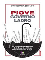 Piove, governo ladro. Un dizionario della politica della Terza Repubblica, senza dimenticare le altre...