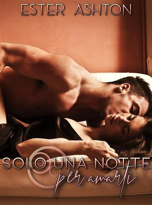 Solo una notte per amarti - Ester Ashton - ebook