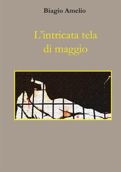 L' intricata tela di maggio - Biagio Amelio - copertina