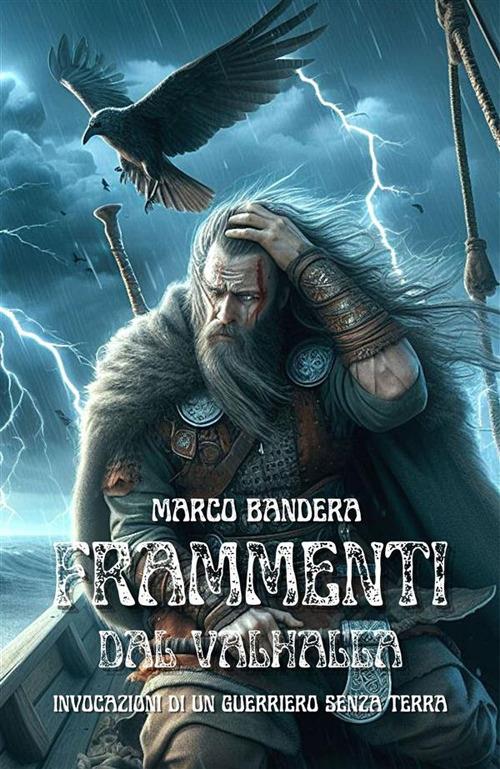 Frammenti dal Valhalla. Invocazioni di un guerriero senza terra - Marco Bandera - ebook