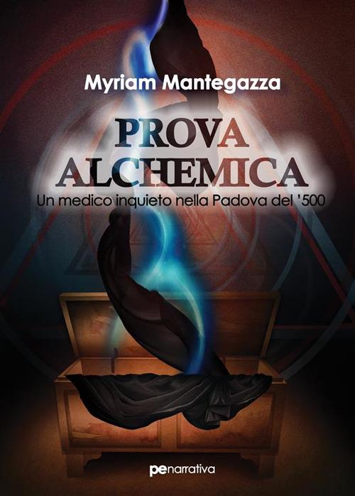 Prova alchemica. Un medico inquieto nella Padova del '500 - Myriam Mantegazza,Emanuela Chiriacò - ebook