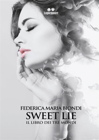 Sweet lie. Il libro dei tre mondi - Federica Maria Biondi - ebook