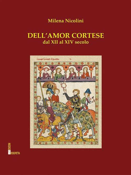 Dell'amor cortese. Dal XIII al XIV secolo - Milena Nicolini - ebook