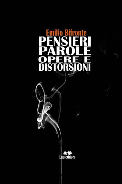 Pensieri, parole, opere, distorsioni - Emilio Bifronte - ebook