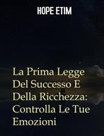 La prima legge del successo e della ricchezza: controlla le tue emozioni