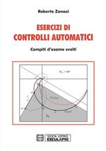 Esercizi di controlli automatici. Compiti d'esame svolti