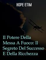 Il potere della messa a fuoco: il segreto del successo e della ricchezza