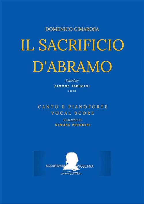 Il sacrificio d'Abramo. Canto e pianoforte (Vocal Score). Spartito - Domenico Cimarosa,Simone Perugini - ebook