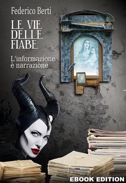 Le vie delle fiabe. L'informazione è narrazione. Dal racconto popolare alle fake news - Federico Berti - ebook