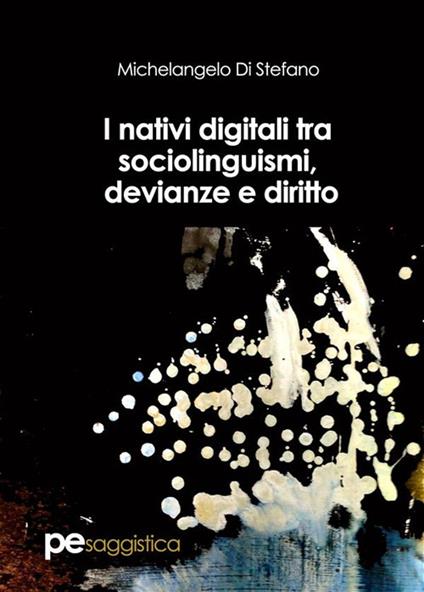 I nativi digitali tra sociolinguismi, devianze e diritto - Michelangelo Di Stefano - ebook
