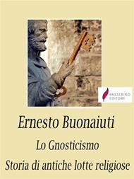 Lo gnosticismo. Storie di antiche lotte religiose