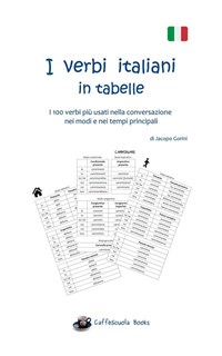 I verbi italiani in tabelle. I 100 verbi più usati nella conversazione nei  modi e nei tempi principali - Gorini, Jacopo - Ebook - EPUB3 con Adobe DRM  | IBS