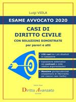 Esame avvocato 2020. Casi di diritto civile. Con soluzioni dimostrate per pareri e atti