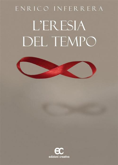 L' eresia del tempo - Enrico Inferrera - ebook