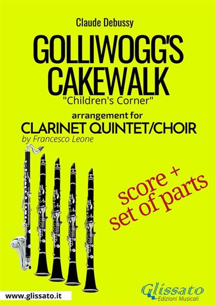 Golliwogg's Cakewalk. Children's Corner. Clarinet quintet/Choir. Score & parts. Partitura e parti - Claude Debussy - ebook
