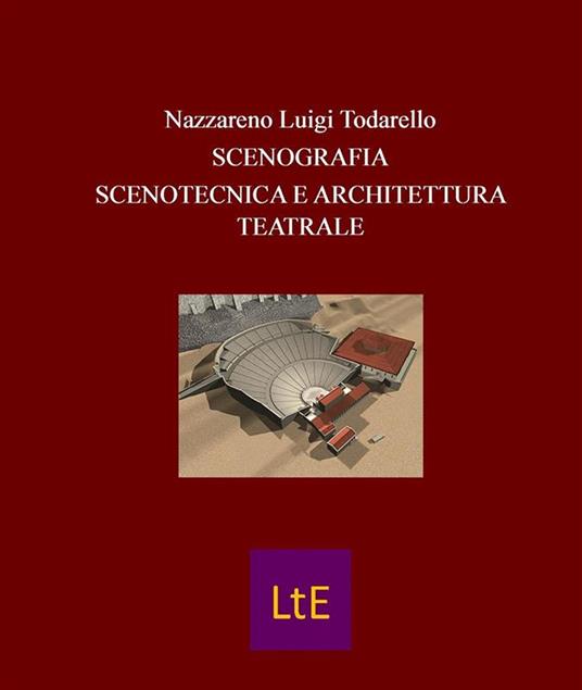 Scenografia scenotecnica e architettura teatrale - Nazzareno Luigi Todarello - ebook