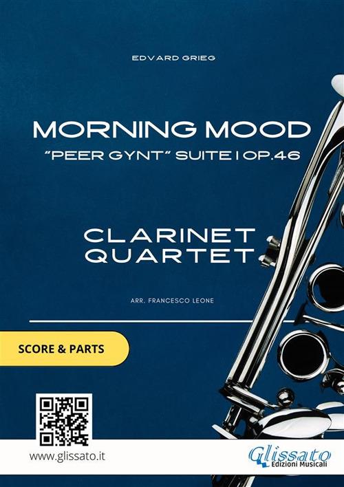 Clarinet Quartet score & parts: Morning Mood - Grieg Edvard,Francesco Leone,Glissato Series Clarinet Quartet - ebook