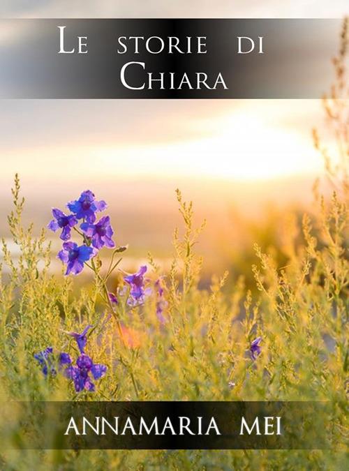 Le storie di Chiara - Annamaria Mei - ebook