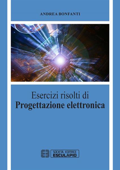 Esercizi di progettazione elettronica - Andrea Bonfanti - ebook