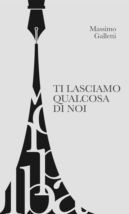 Ti lasciamo qualcosa di noi - Massimo Galletti - copertina