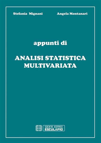 Appunti di analisi statistica multivariata - Stefania Mignani,Angela Montanari - ebook