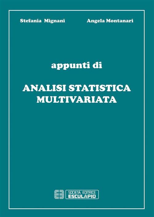 Appunti di analisi statistica multivariata - Stefania Mignani,Angela Montanari - ebook