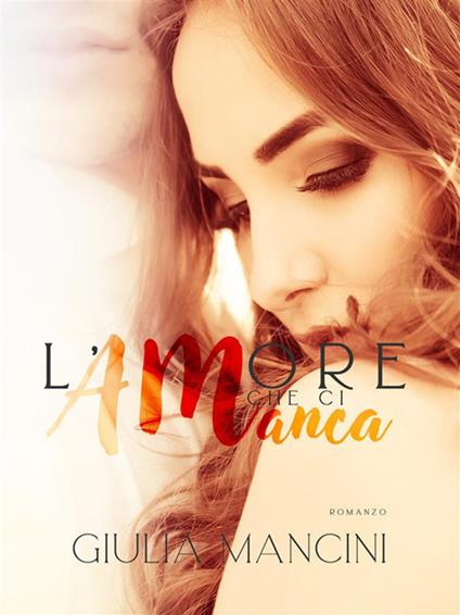 L' amore che ci manca - Giulia Mancini - ebook