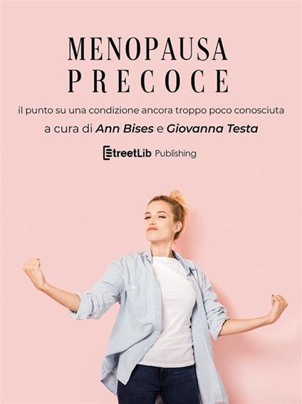 Menopausa precoce. Il punto su una condizione ancora troppo poco conosciuta - Ann Bises,Giovanna Testa - ebook