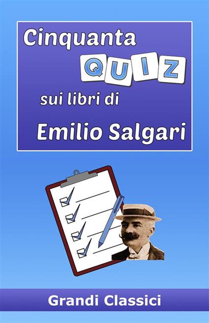 Cinquanta quiz sui libri di Emilio Salgari - grandi Classici - ebook