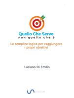 Quello che serve, non quello che è. La semplice logica per raggiungere i propri obiettivi