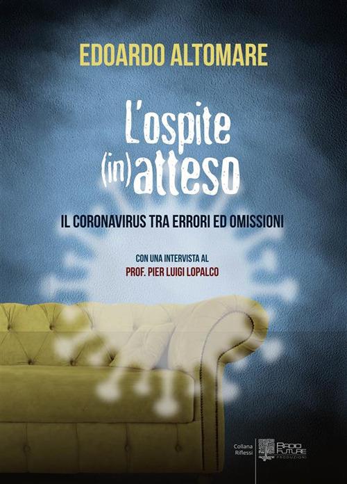 L' ospite (in)atteso. Il coronavirus tra errori ed omissioni - Edoardo Altomare - ebook