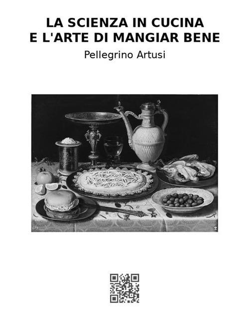 La scienza in cucina e l'arte di mangiar bene - Pellegrino Artusi - ebook