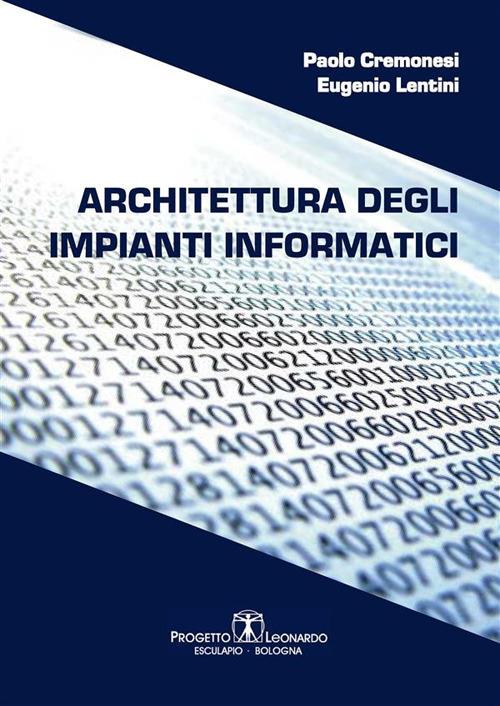 Architettura degli impianti informatici - Paolo Cremonesi,Eugenio Lentini - ebook