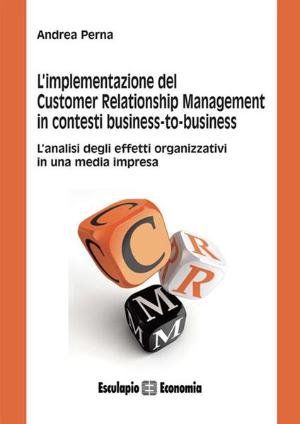 L' implementazione del customer relationship management in contesti business to business - Andrea Perna - ebook