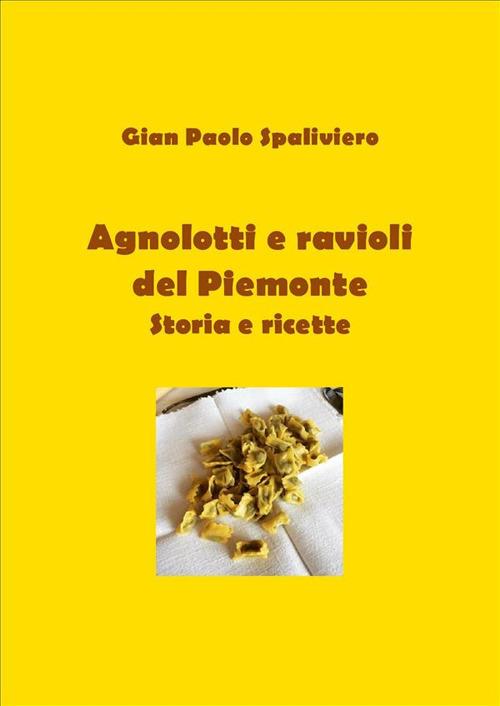 Agnolotti e ravioli del Piemonte. Storie e ricette - Gian Paolo Spaliviero - ebook